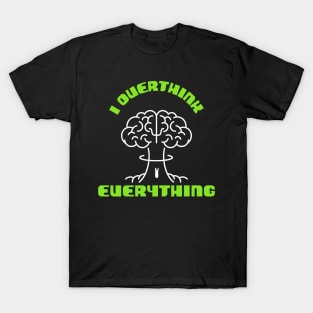 I Overthink Everything T-Shirt